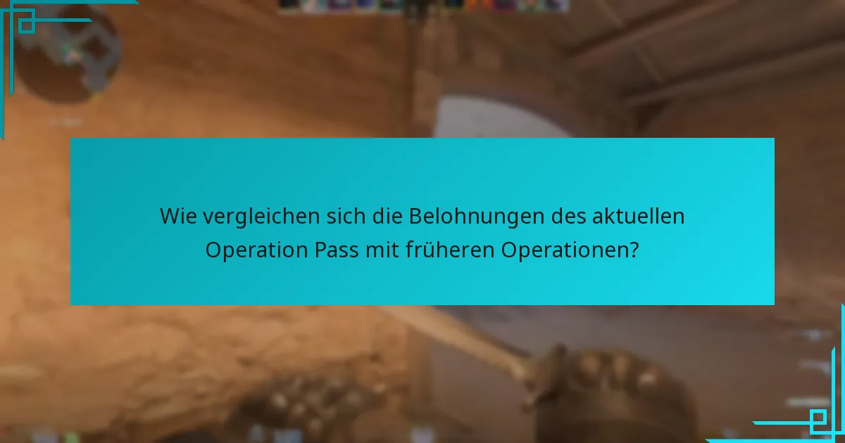 Wie vergleichen sich die Belohnungen des aktuellen Operation Pass mit früheren Operationen?