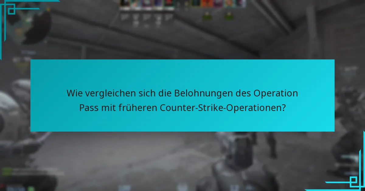 Wie vergleichen sich die Belohnungen des Operation Pass mit früheren Counter-Strike-Operationen?
