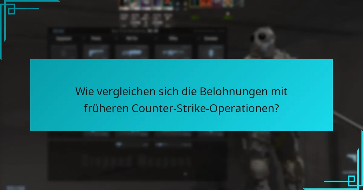 Wie vergleichen sich die Belohnungen mit früheren Counter-Strike-Operationen?