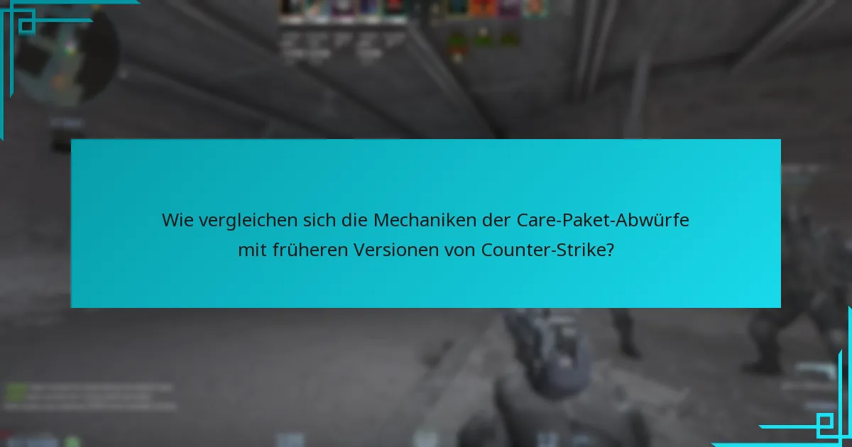 Wie vergleichen sich die Mechaniken der Care-Paket-Abwürfe mit früheren Versionen von Counter-Strike?