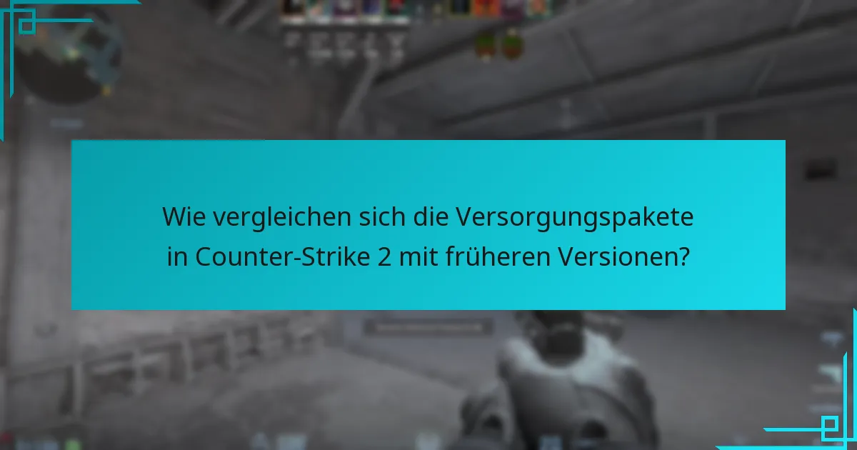 Wie vergleichen sich die Versorgungspakete in Counter-Strike 2 mit früheren Versionen?