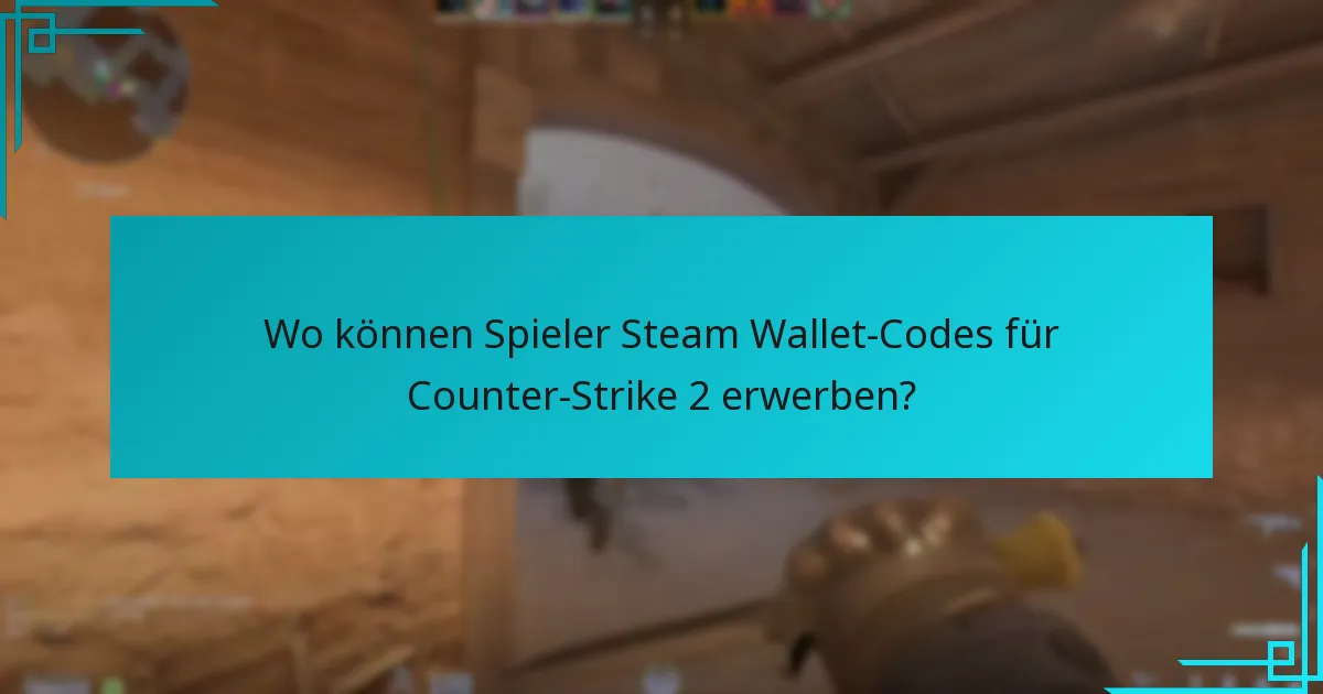 Wo können Spieler Steam Wallet-Codes für Counter-Strike 2 erwerben?