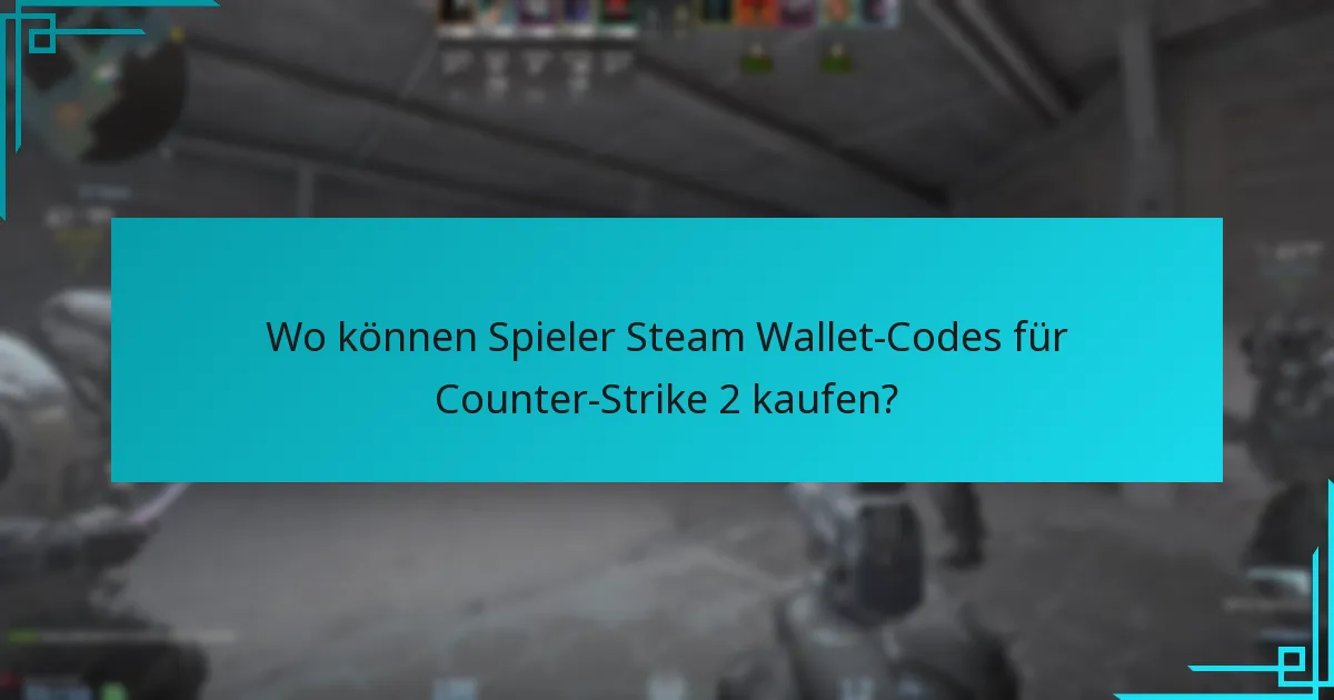 Wo können Spieler Steam Wallet-Codes für Counter-Strike 2 kaufen?